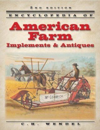 Encyclopedia Of American Farm Implements & Antiques By Wendel,  C H