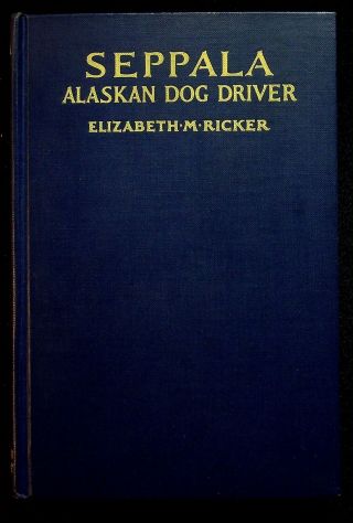 Seppala Alaskan Dog Driver Elizabeth Ricker Dog Book 1930