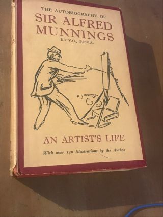 The Autobiography Of Sir Alfred Munnings - “ An Artist’s Life “ 1st Edition 1950