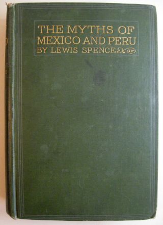 The Myths Of Mexico And Peru (1917) - Lewis Spencer - London,  Hardcover