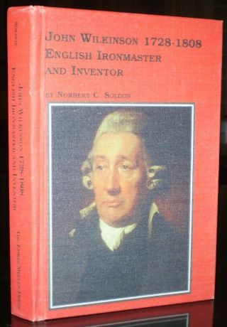 John Wilkinson 1728 - 1808 English Ironmaster And Inventor,  First Edition,  Soldon