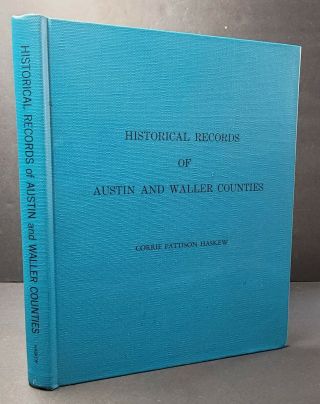 Historical Records Of Austin & Waller Counties By Haskew 1969 Rare Texana Signed