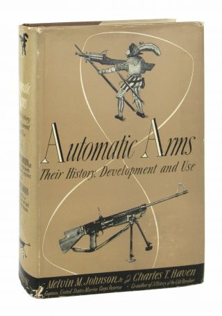 Melvin M Johnson; Automatic Arms: Their History Development And Use; 1st Ed 1941