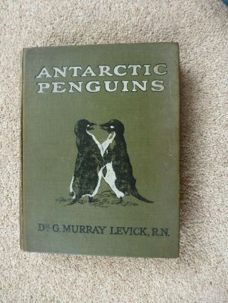 Antarctic Penguins,  A Study Of Their Social Habits,  By Dr G Murray Levick,  1914.