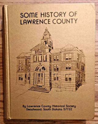 Some History Of Lawrence County Deadwood,  Sd Historical Genealogy Etc.  Hb
