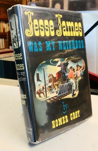 Homer Croy / Jesse James Was My Neighbor 1st Edition 1949 Non Fiction