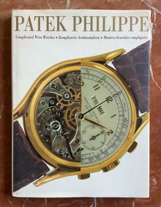 Patek Philippe: Complicated Wrist Watches Hard Cover Book Isbn 382901449x,  1999.