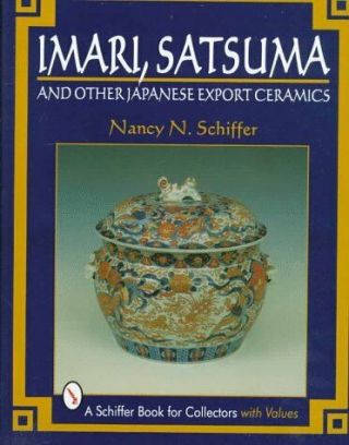 A Schiffer Book For Collectors: Imari,  Satsuma And Other Japanese Export.
