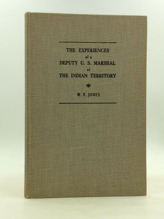 The Experiences Of A Deputy U.  S.  Marshal Of The Indian Territory By W.  F.  Jones