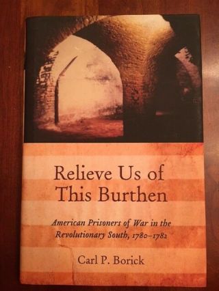 Relieve Burthen: American Prisoners Of War In The Revolutionary South,  1780 - 1782