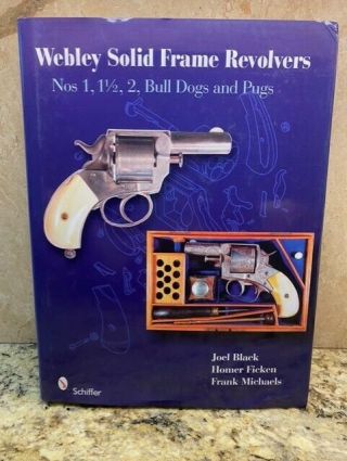 Book - Webley Solid - Frame Revolvers: Nos.  1,  1 1/2,  2,  Bull Dogs,  And Pugs