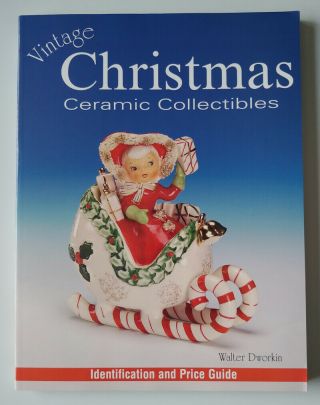 Vintage Christmas Ceramic Collectibles By Walter Dworkin (2004,  Trade Paperback)