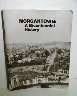 1985 Morgantown: A Bicentennial History - West Virginia - Wv - Monongalia County