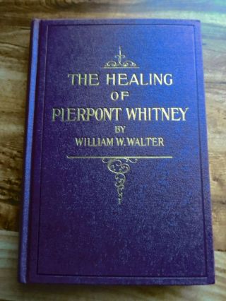 The Healing Of Pierpont Whitney By William W.  Walters (hc) 1913
