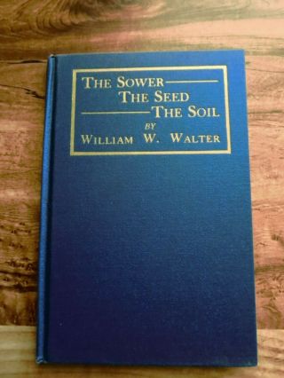 The Sower,  The Seed,  The Soil By William W.  Walter 1912