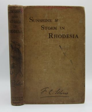 Sunshine & Storm In Rhodesia - Frederick F.  C.  Selous Second Edition 1896