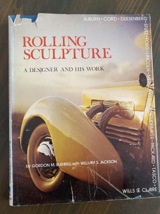 Gordon M.  Buehrig / Rolling Sculpture A Designer And His Work First Edition 1975