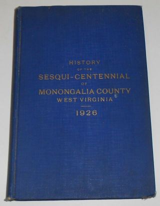 Sesquicentennial Of Monongalia County,  West Virginia 1776 - 1926 Antique Book 1926