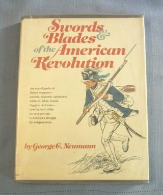 Swords & Blades Of The American Revolution By George C.  Neumann 1973