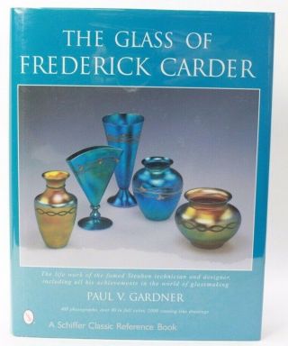 The Glass Of Frederick Carder By Paul V.  Gardner - Steuben Art Glass