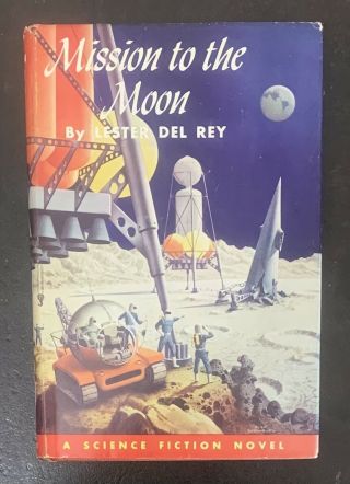Mission To The Moon By Lester Del Rey John C.  Winston Company 1956 First Edition