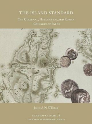 The Island Standard: The Classical,  Hellenistic,  And Roman Coinages Of Paros…