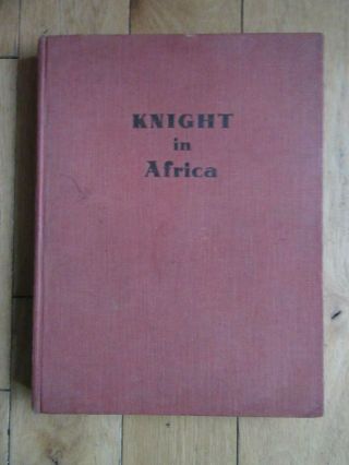 Knight In Africa,  C W R Knight,  Hb 1937 1st Ed