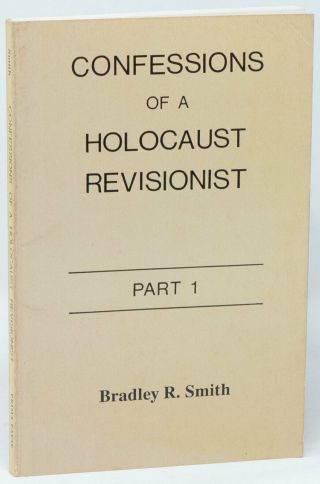 Bradley R Smith / Confessions Of A Holocaust Revisionist Part 1 1st Edition 1987