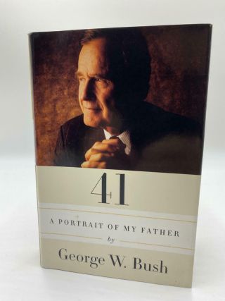 41: A Portrait Of My Father,  George W.  Bush,  First Edition,  First Printing
