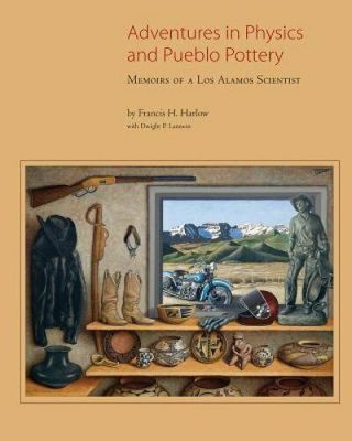 Adventures In Physics And Pueblo Pottery: Memoirs Of A Los Alamos Scientist: