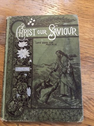 1897 Christ Our Saviour By Mrs.  Ellen G White - Review And Herald Publishing