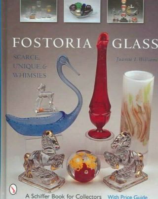 Fostoria Glass : Scarce,  Unique,  And Whimsies,  Hardcover By Williams,  Juanita.