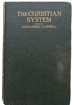 Alexander Campbell The Christian System,  Vintage At Least 120 Years Old