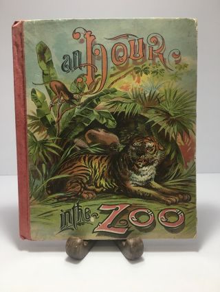 Vintage Children’s Book An Hour At The Zoo Published 1891