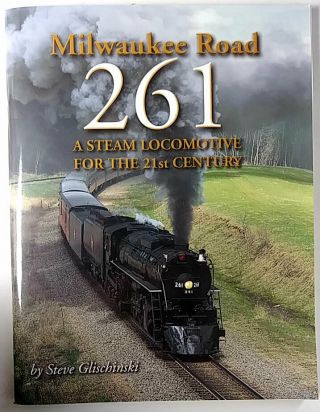 Milwaukee Road 261 A Steam Locomotive For The 21st Century 2004 Signed Pb