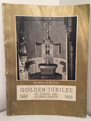 Shrine Of St.  Anne Golden Jubilee St.  Joseph & St.  Anne Church 1889 - 1939 Chicago