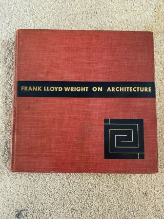 Frank Lloyd Wright On Architecture: 1894 - 1940; 1st Edition: 1941 - Highly Prized