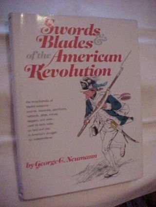 Swords Blades Of The American Revolution By Neumann Mil Hist 700,  Weapons (1973