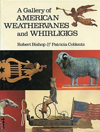 A Gallery Of American Weathervanes And Whirligigs By Robert Bishop|patricia C…