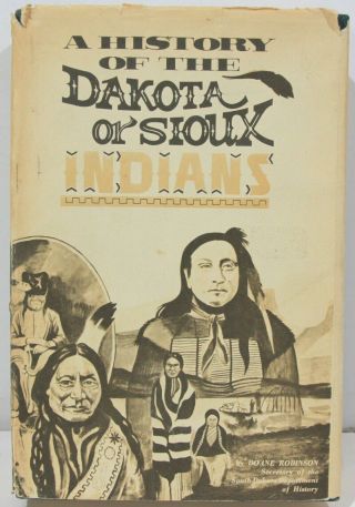 A History Of The Dakota Or Sioux Indians By Doane Robinson 1974
