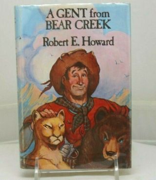 Robert E Howard A Gent From Bear Creek Hbk First Thus Illustrated
