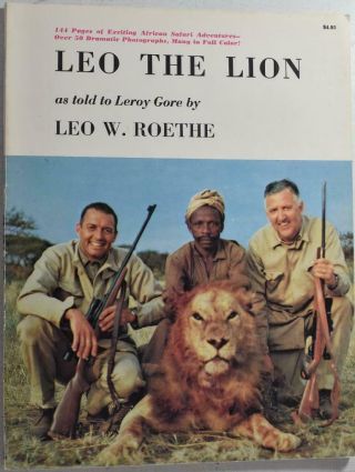 Leo The Lion,  African Safari Adventures Roethe 1972 Big Game Hunting East Africa