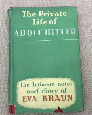 The Private Life Of Adolf Hitler.  The Intimate Notes And Diary Of Eva Braun