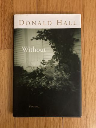 Without By Donald Hall Signed / Inscribed First Edition Hc Poetry