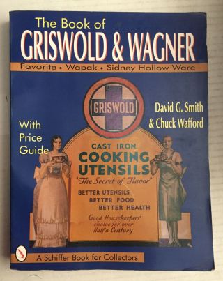 The Book Of Griswold & Wagner: Favorite,  Sidney Hollow Ware,  Wapak