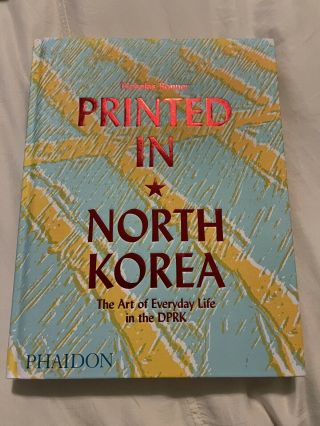Printed In North Korea: The Art Of Everyday Life In The Dprk Like Crisp Hb