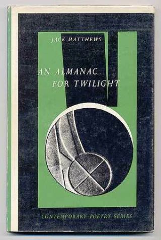 Jack Matthews / An Almanac For Twilight Signed 1st Edition 1966