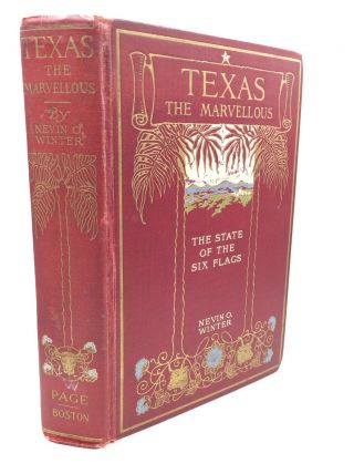 Texas The Marvellous: The State Of The Six Flags - Nevin O.  Winter - 1916