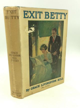 Exit Betty By Grace Livingston Hill (mrs.  Lutz) - 1920 - Romance Novel