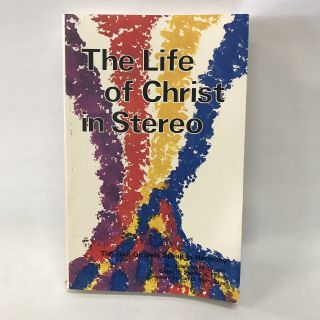 The Life Of Christ In Stereo,  Johnston M Cheney Book 5th Printing 1979